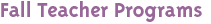 Fall Teacher Programs