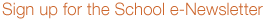 Sign up for the School e-Newsletter