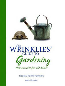 The Wrinklies’ Guide to Gardening: New Pursuits for Old Hands