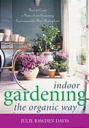 Indoor Gardening the Organic Way: How to Create a Natural and Sustaining Environ