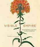 Visible Empire: Botanical Expeditions & Visual Culture in the Hispanic Enlighten