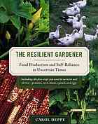 The Resilient Gardener: Food Production and Self-Reliance in Uncertain Times