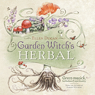 Garden Witch’s Herbal: Green Magick, Herbalism & Spirituality