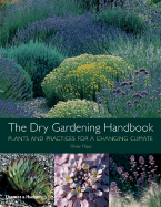 The Dry Gardening Handbook: Plants and Practices for a Changing Climate