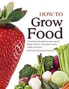 How to Grow Food: A Step-by-Step Guide to Growing all Kinds of Fruit, Vegetables