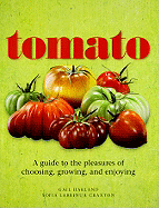 Tomato: A Guide to the Pleasures of Choosing, Growing, and Cooking
