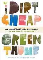 The Dirt Cheap Green Thumb: 400 Thrifty Tips for Saving Money, Time, and Resourc