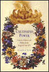 Cultivated Power: Flowers, Culture and Politics in the Reign of Louis IV