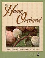 The Home Orchard: Growing Your Own Deciduous Fruit and Nut Trees