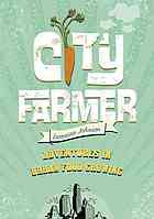 City Farmer: Adventures in Urban Food Growing