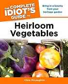 The Complete Idiot’s Guide to Heirloom Vegetables