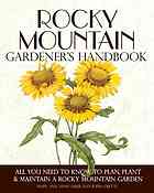 Rocky Mountain Gardener’s Handbook: All You Need to Know to Plan, Plant, & Maint