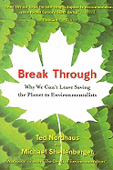 Break Through: Why We Can’t Leave Saving the Planet to Environmentalists