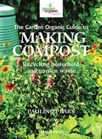 The Garden Organic Guide to Making Compost: Recycling Household and Garden Wast