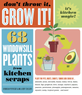 Don't Throw It, Grow It: 68 Windowsill Plants from Kitchen Scraps