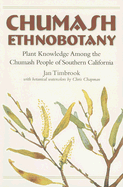 Chumash Ethnobotany: Plant Knowledge Among the Chumash People of Southern Califo