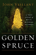 Golden Spruce: A True Story of Myth, Madness, and Greed