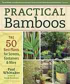 Practical Bamboos: The 50 Best Plants for Screens, Containers, and More