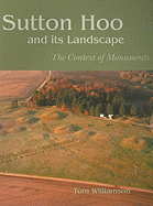 Sutton Hoo and its Landscape: The Context of Monuments