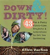 Down and Dirty: 43 Fun & Funky First-Time Projects & Activities to Get You Garde