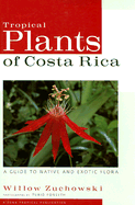 Tropical Plants of Costa Rica: A Guide to Native and Exotic Flora