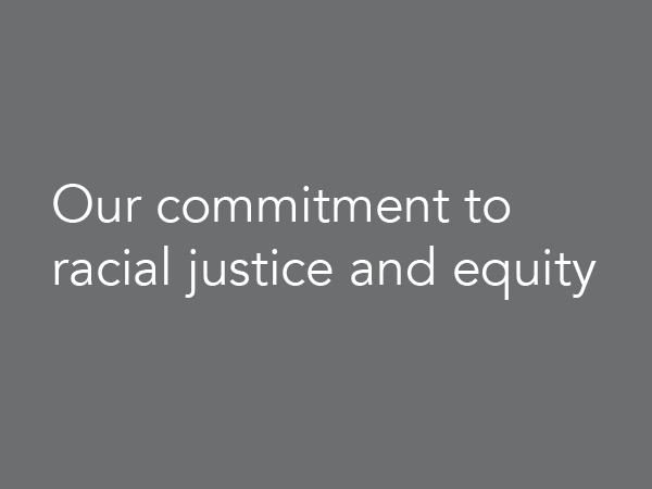 Our commitment to racial justice and equity